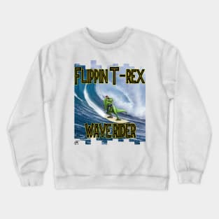 FLIPPIN T-REX WAVE RIDER!!!! Crewneck Sweatshirt